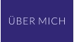 ÜBER MICH
